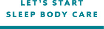 LET'S START SLEEP BODY CARE